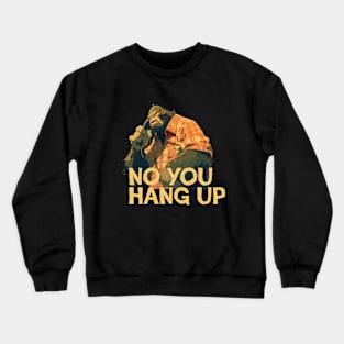 No you hang up Crewneck Sweatshirt